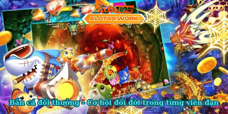 Bắn cá đổi thưởng - Cơ hội đổi đời trong từng viên đạn